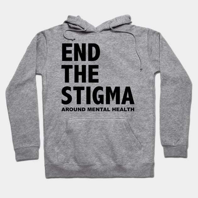 END THE STIGMA - around mental health Hoodie by JustSomeThings